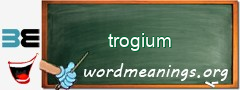 WordMeaning blackboard for trogium